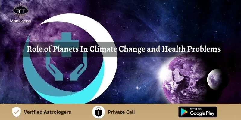 The Impact of Planets on Climate Change and Health Issues | Monkvyasa