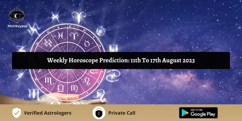 https://www.monkvyasa.com/public/assets/monk-vyasa/img/weekly-horoscope-prediction-from-11th-to-17th-august-2023.webp